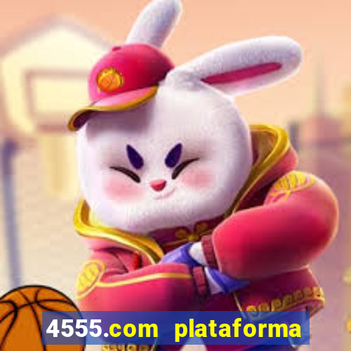 4555.com plataforma de jogos
